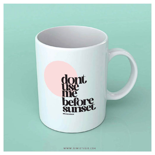 Don't Use Me Before Sunset Mug