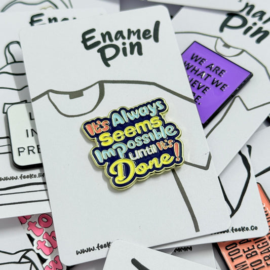 Enamel Pin Typography - It Always Seems Impossible Until its Done