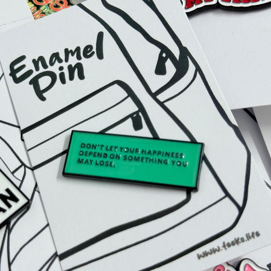 Enamel Pin Typography - Don't Let your Happiness Depend On Something You May Lose