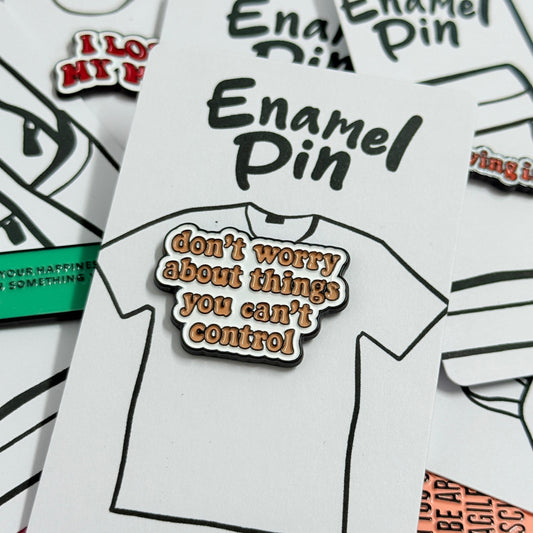Enamel Pin Typography - Don't Worry About Things You Can't Control